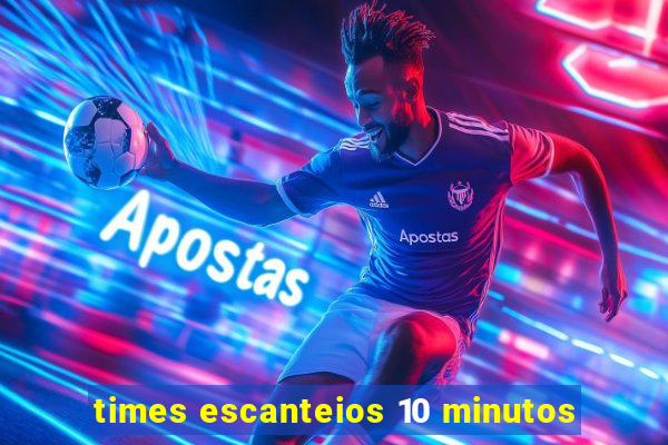 times escanteios 10 minutos